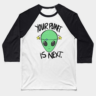 Your Planet is Next. Alien Baseball T-Shirt